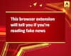 This browser extension will tell you if you\'re reading fake news