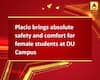Placio brings absolute safety and comfort for female students at DU Campus
