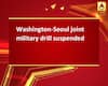Washington-Seoul joint military drill suspended