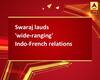 Swaraj lauds \'wide-ranging\' Indo-French relations