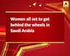 Women all set to get behind the wheels in Saudi Arabia
