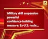 Military drill suspension powerful confidence-building measure: Ex-U.S. nuclear envoy