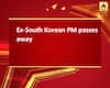Ex-South Korean PM passes away