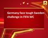 Germany face tough Sweden challenge in FIFA WC