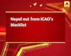 Nepal out from ICAO\'s blacklist