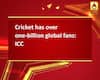 Cricket has over one-billion global fans: ICC