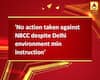 \'No action taken against NBCC despite Delhi environment min instruction\'