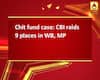 Chit fund case: CBI raids 9 places in WB, MP
