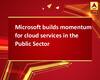 Microsoft builds momentum for cloud services in the Public Sector