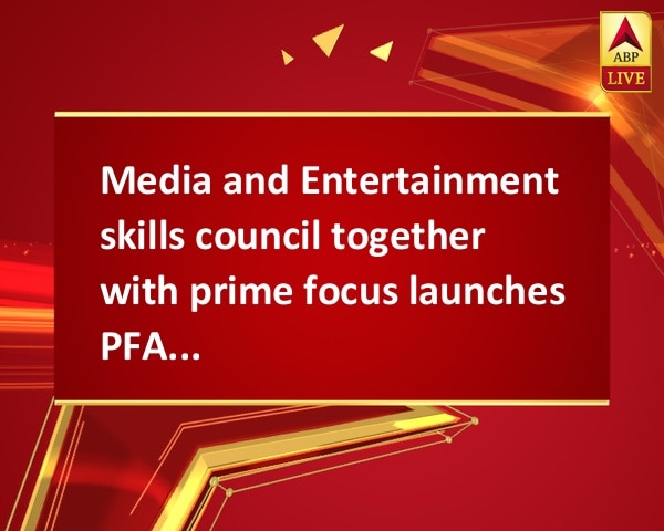 Media and Entertainment skills council together with prime focus launches PFAMES Media and Entertainment skills council together with prime focus launches PFAMES