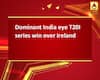 Dominant India eye T20I series win over Ireland