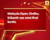 Malaysia Open: Sindhu, Srikanth eye semi-final berths