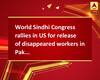 World Sindhi Congress rallies in US for release of disappeared workers in Pakistan
