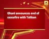 Ghani announces end of ceasefire with Taliban