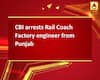 CBI arrests Rail Coach Factory engineer from Punjab