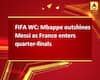FIFA WC: Mbappe outshines Messi as France enters quarter-finals