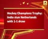 Hockey Champions Trophy: India stun Netherlands with 1-1 draw