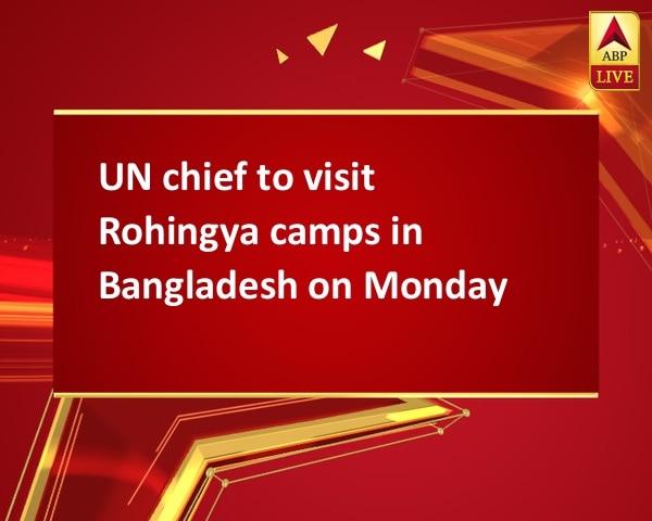 UN chief to visit Rohingya camps in Bangladesh on Monday UN chief to visit Rohingya camps in Bangladesh on Monday