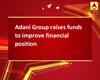 Adani Group raises funds to improve financial position
