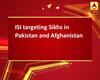 ISI targeting Sikhs in Pakistan and Afghanistan