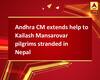 Andhra CM extends help to Kailash Mansarovar pilgrims stranded in Nepal
