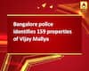 Bangalore police identifies 159 properties of Vijay Mallya
