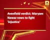 Avenfield verdict: Maryam Nawaz vows to fight \'injustice\'