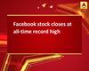 Facebook stock closes at all-time record high