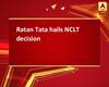 Ratan Tata hails NCLT decision