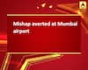 Mishap averted at Mumbai airport