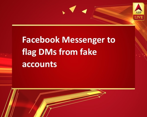 Facebook Messenger to flag DMs from fake accounts Facebook Messenger to flag DMs from fake accounts