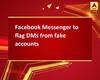 Facebook Messenger to flag DMs from fake accounts