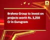 Brahma Group to invest on projects worth Rs. 3,250 Cr in Gurugram