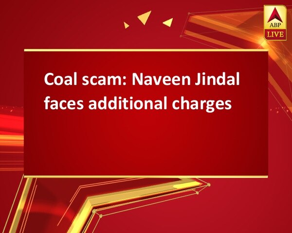 Coal scam: Naveen Jindal faces additional charges Coal scam: Naveen Jindal faces additional charges