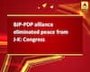 BJP-PDP alliance eliminated peace from J-K: Congress 