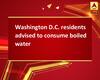 Washington D.C. residents advised to consume boiled water