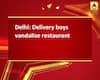 Delhi: Delivery boys vandalise restaurant