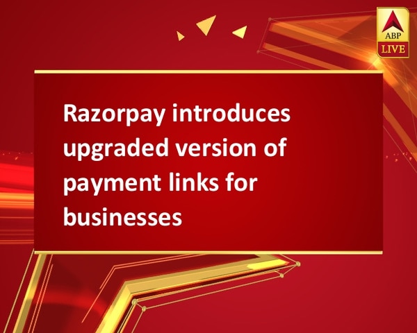 Razorpay introduces upgraded version of payment links for businesses Razorpay introduces upgraded version of payment links for businesses