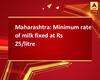 Maharashtra: Minimum rate of milk fixed at Rs 25/litre