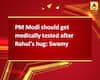 PM Modi should get medically tested after Rahul\'s hug: Swamy