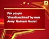 Pak people \'disenfranchised\' by own Army: Nadeem Nusrat