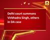 Delhi court summons Virbhadra Singh, others in DA case