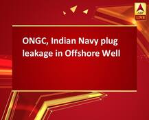 ONGC, Indian Navy plug leakage in Offshore Well