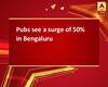 Pubs see a surge of 50% in Bengaluru