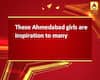 These Ahmedabad girls are inspiration to many