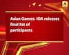 Asian Games: IOA releases final list of participants