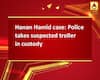 Hanan Hamid case: Police takes suspected troller in custody