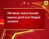 PM Modi, Rahul Gandhi express grief over Raigad accident