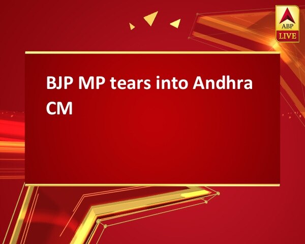 BJP MP tears into Andhra CM BJP MP tears into Andhra CM