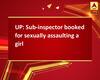 UP: Sub-inspector booked for sexually assaulting a girl